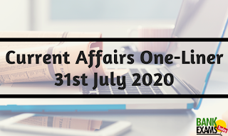 Current Affairs One-Liner: 31st July 2020