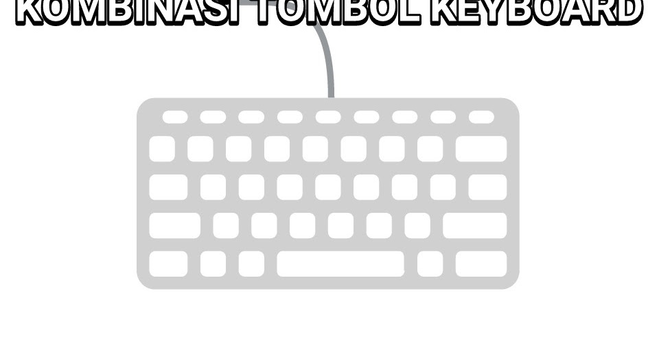Kombinasi Tombol Pada Keyboard Yang Digunakan Untuk