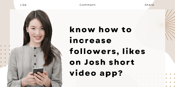Know How to increase followers, likes on Josh short video app?