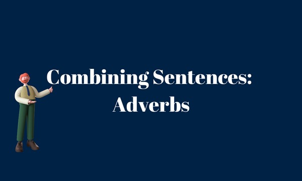Combining Sentences: Adverbs - 6th Grade Grammar