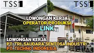 Lowongan Kerja Operator Produksi PT TRI-SAUDARA SENTOSA INDUSTRI ( PT TSSI ) - PT TECHNO INDONESIA Cikarang