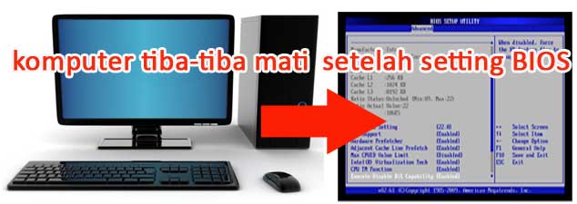 Penyebab dan cara memperbaiki komputer tiba-tiba mati setelah setting bios