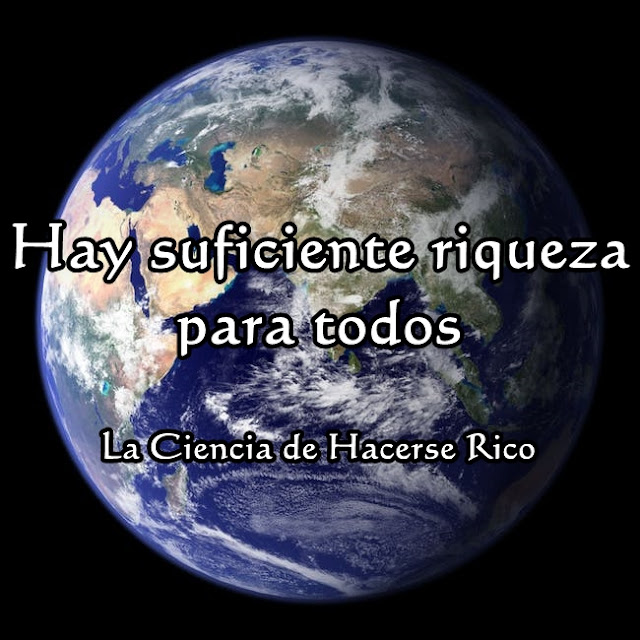 La Ciencia de Hacerse Rico - Hay suficiente riqueza para todos en el mundo