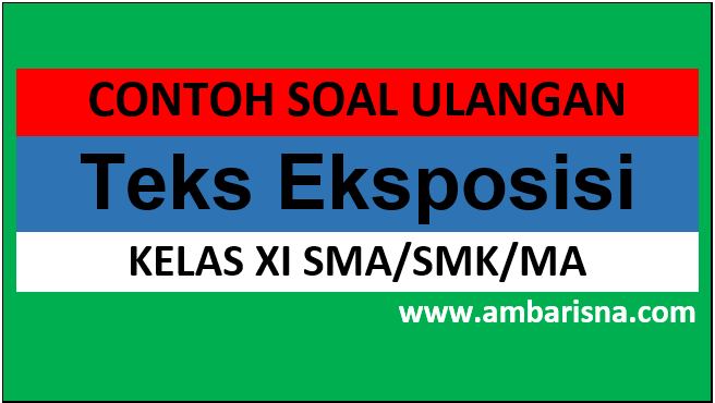 Latihan Soal Ulangan Teks Eksposisi Kelas Xi Sma Ma Smk Beserta Jawabannya Ambarisna Com