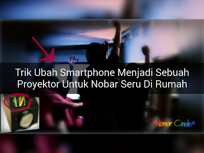 Tips Dan Trik Mengubah Smartphone Menjadi Sebuah Proyektor