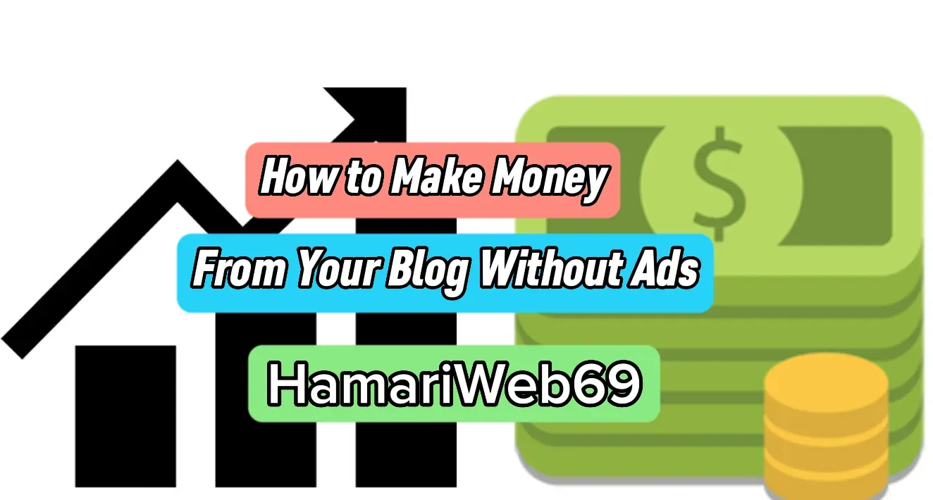 How to Make Money from Your Blog Without Ads