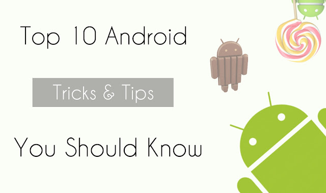 Top 10 Android Tricks and Tips you should know