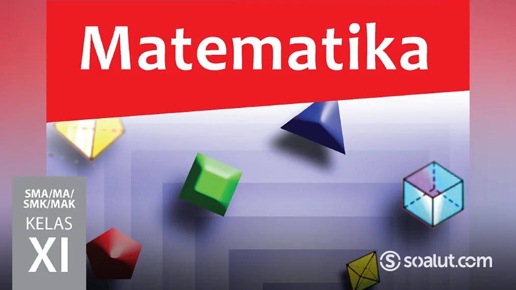 Kunci Jawaban Matematika Kelas 11 Buku Siswa Kurikulum 2013 Revisi 2017