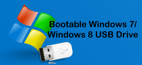 Create bootable Windows 7/ Windows 8 USB Drive