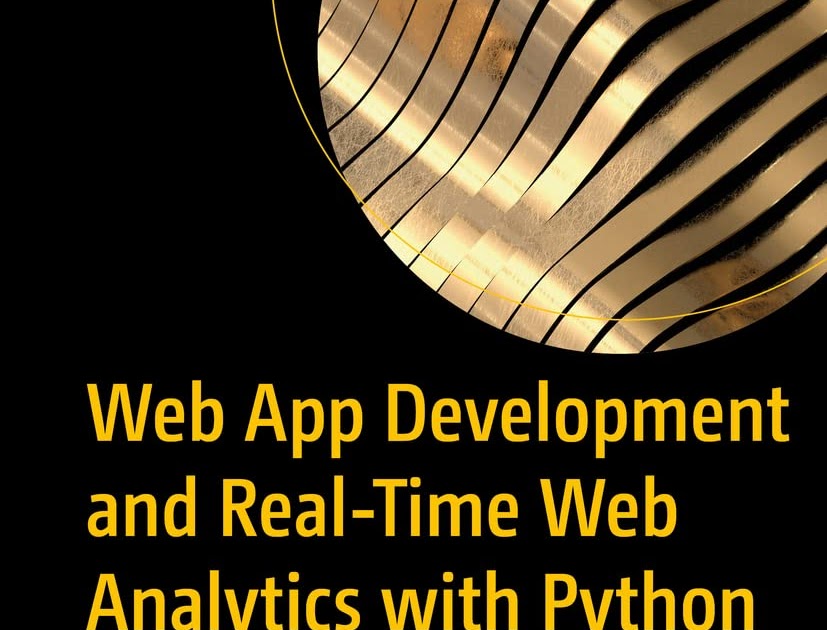 Web App Development and Real-Time Web Analytics with Python: Develop ...