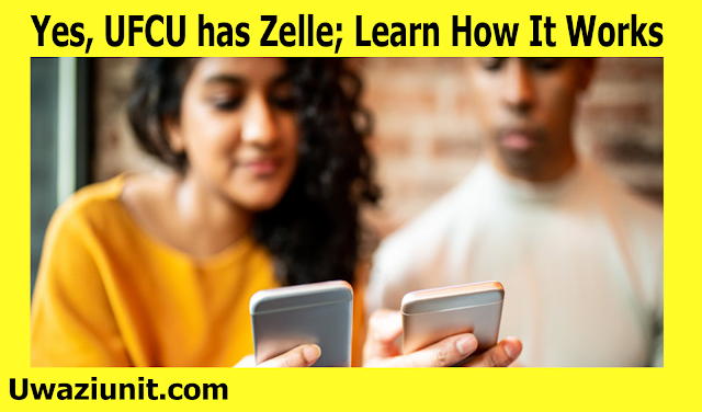 Yes, UFCU has Zelle; Learn How It Works - 16 April