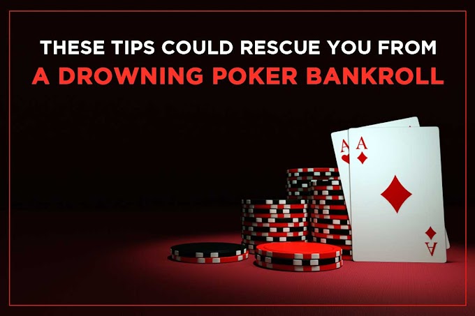These Tips Could Rescue You from a Drowning Poker Bankroll 