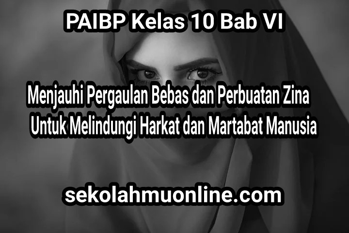 Soal PAIBP Kelas X Bab 6 Menjauhi Pergaulan Bebas dan Perbuatan Zina untuk Melindungi Harkat dan Martabat Manusia