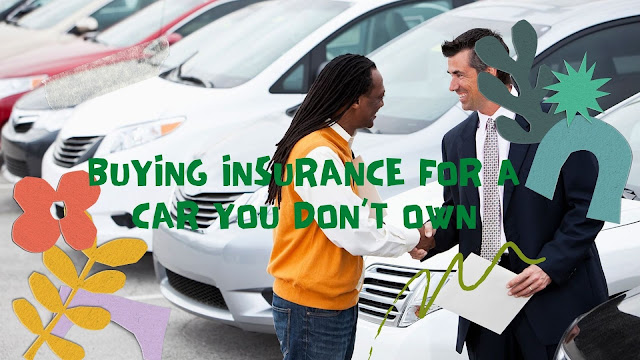Buying Insurance for a Car You don’t Own