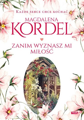 Zanim wyznasz mi miłość t.1 - Magdalena Kordel