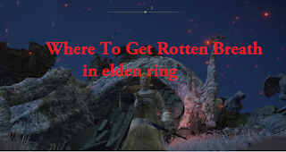 Rotten Breath Elden Ring, Where to find Rotten Breath in Elden Ring