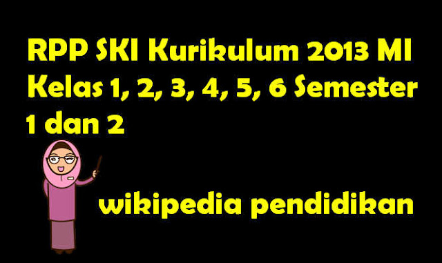 RPP SKI Kurikulum 2013 MI Kelas 1, 2, 3, 4, 5, 6 Semester 1 dan 2