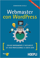 Webmaster con WordPress, Seconda Edizione: Creare Rapidamente e facilmente Siti Web Professionali