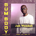 DOWNLOAD MUSIC: Jah Wondah _ Gum Body