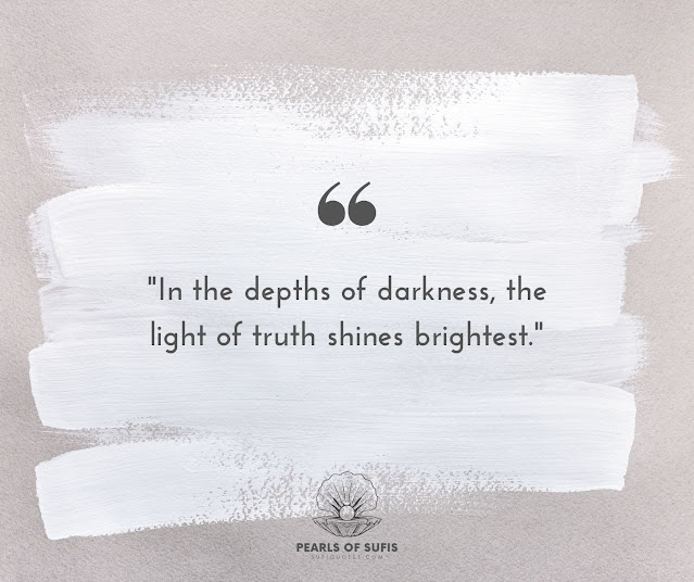 "In the depths of darkness, the light of truth shines brightest."