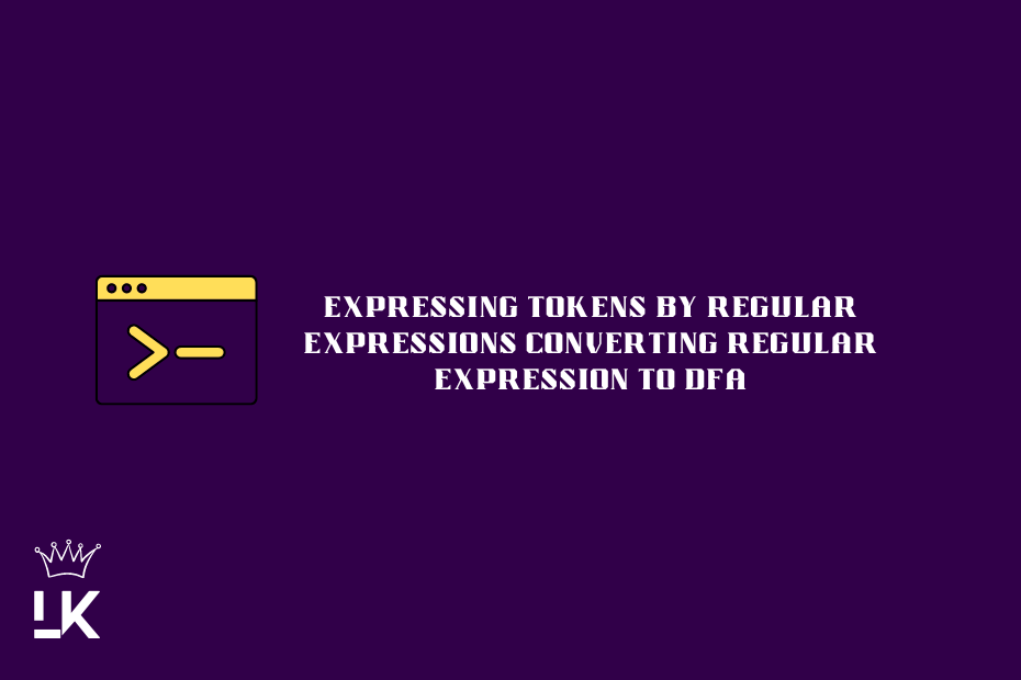 Expressing Tokens by Regular Expressions and Converting Regular Expression to DFA in Compiler Design: An In-Depth Look