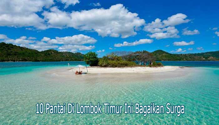 10 PANTAI DI LOMBOK TIMUR INI INDAH BAGAIKAN SURGA 