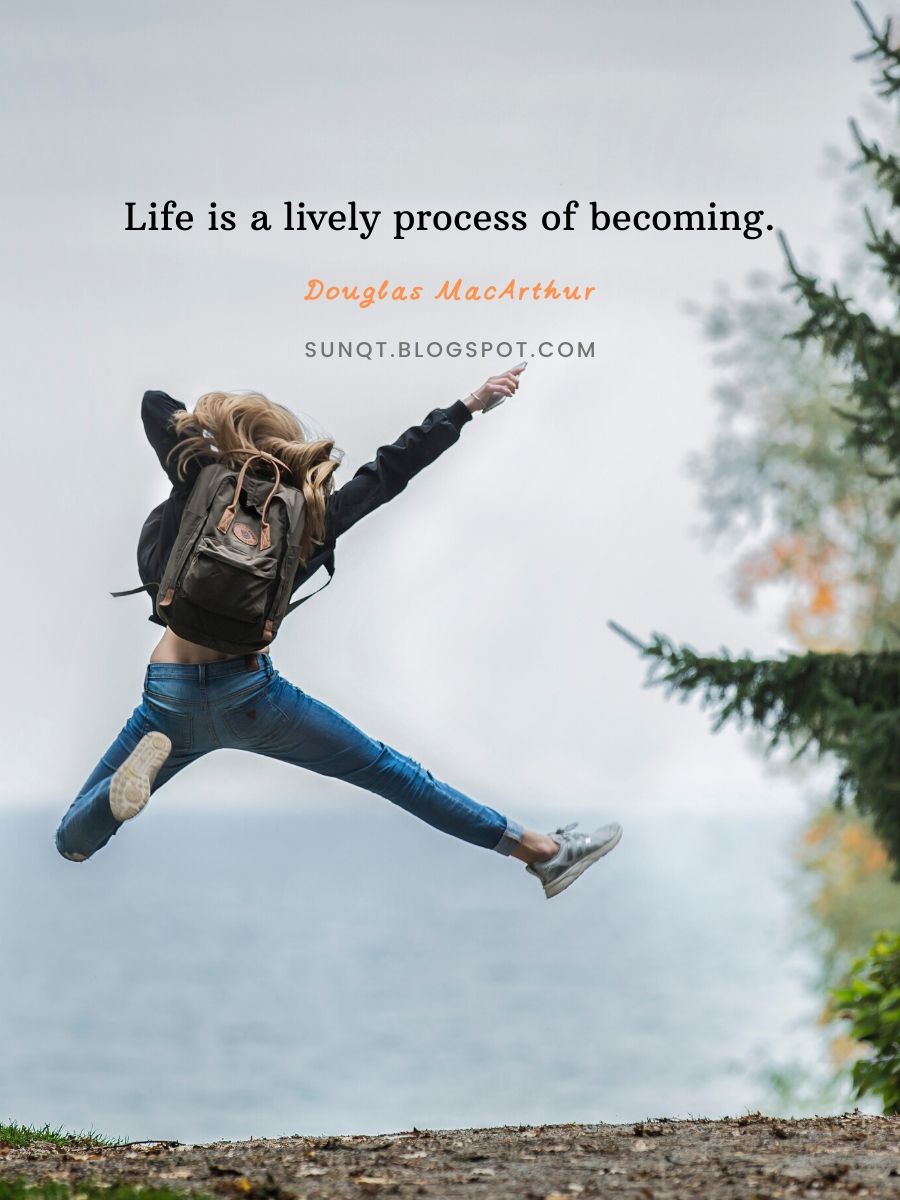 Life Quotes - Life is a lively process of becoming.