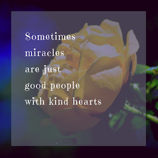 Sometimes miracles are just good people with kind hearts.