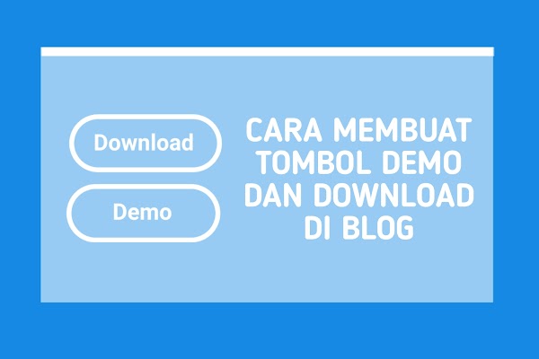 Cara Membuat Tombol Demo dan Download di Blog