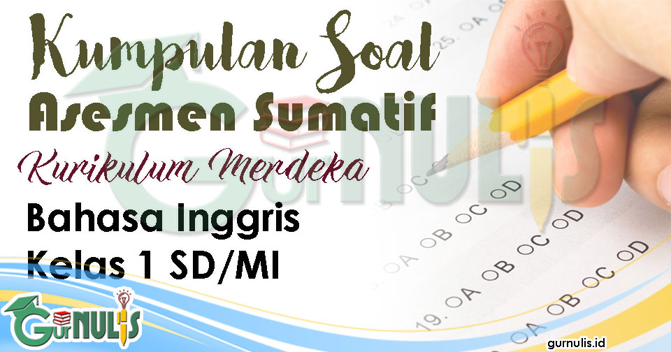 Kumpulan Soal Sumatif Akhir Semester 1 Bahasa Inggris Kelas 1 SD MI - www.gurnulis.id