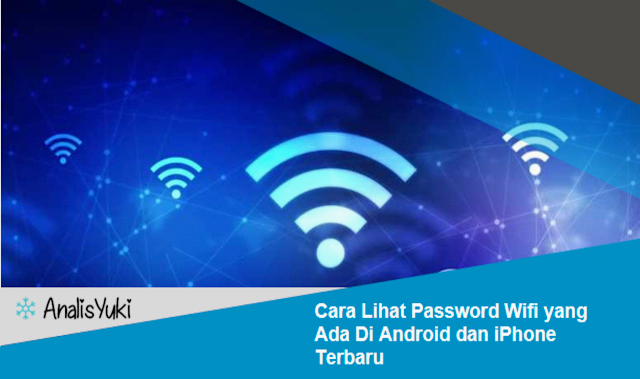 Cara Lihat Password Wifi yang Ada Di Android dan iPhone Terbaru