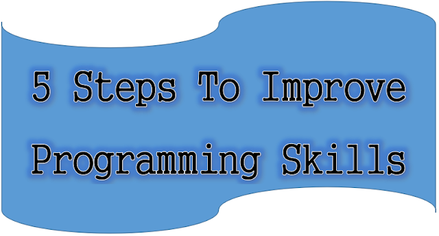5 Steps To Improve Programming Skills