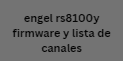 engel rs8100y firmware y lista de canales