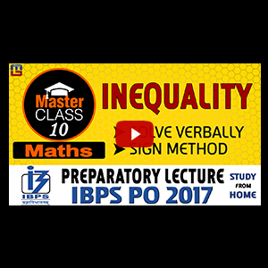 Master Class | Inequality | Solve Verbally Using Sign Method | Lecture 10 | IBPS PO 2017