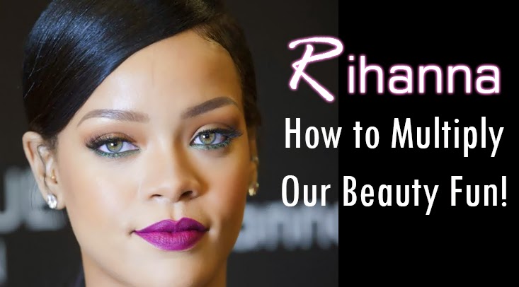 Rihanna Shows Us How to Multiply Our Beauty Fun!