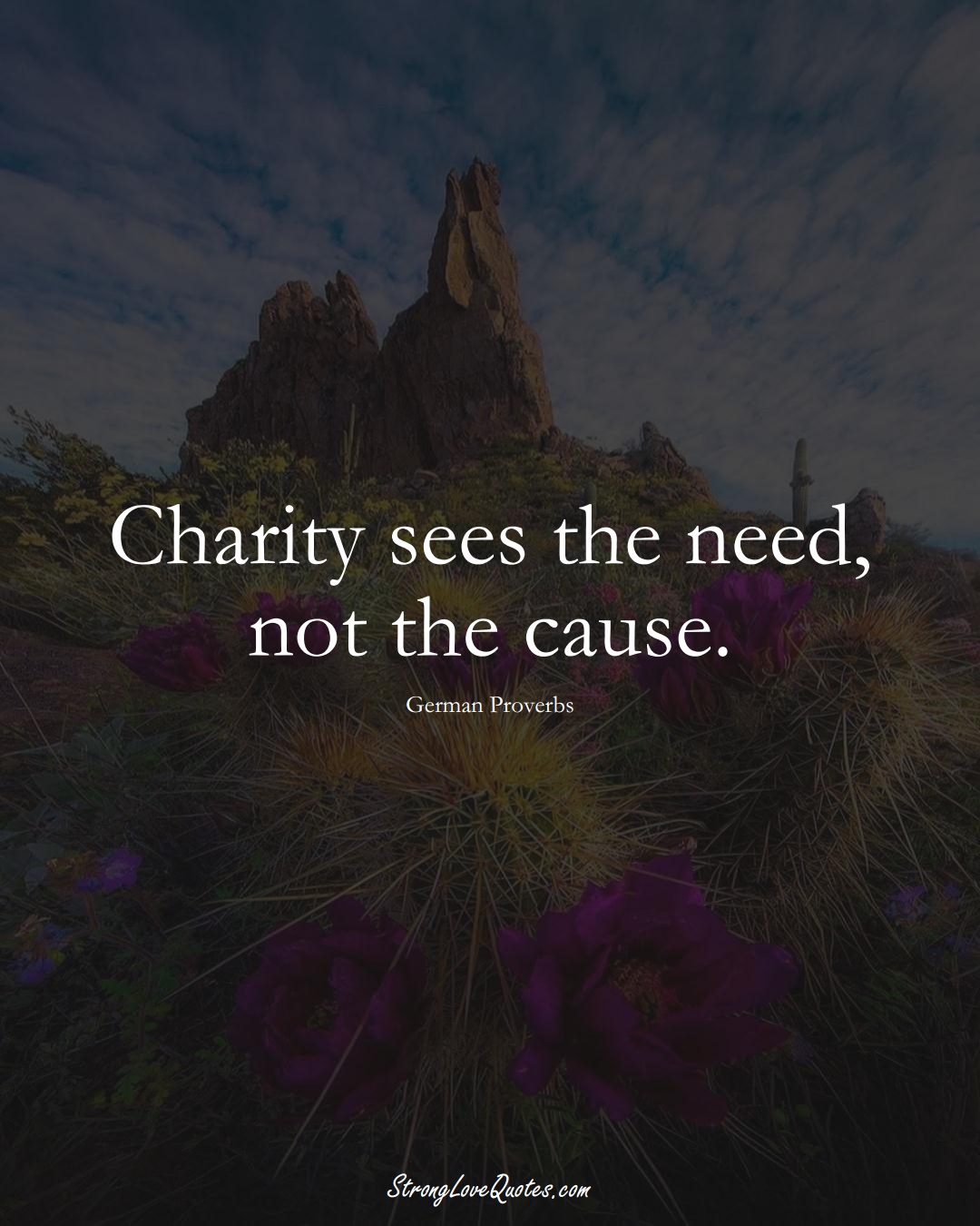 Charity sees the need, not the cause. (German Sayings);  #EuropeanSayings