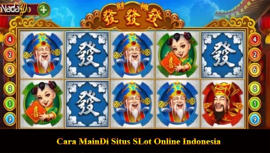 Cara Main Di Situs SLot Online Indonesia