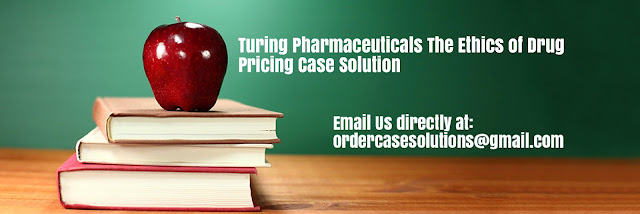 Turing Pharmaceuticals Ethics Drug Pricing Case Solution