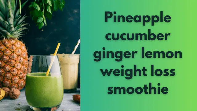 Pineapple cucumber ginger lemon weight loss  Analyze (AI)
