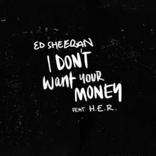 I Don’t Want Your Money - Ed Sheeran Featuring H.E.R.
