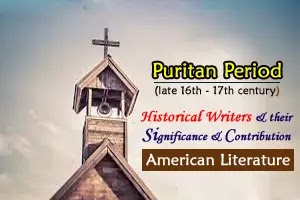 Writers of the Puritan Period (late 16th - 17th century), their Significance and Contribution