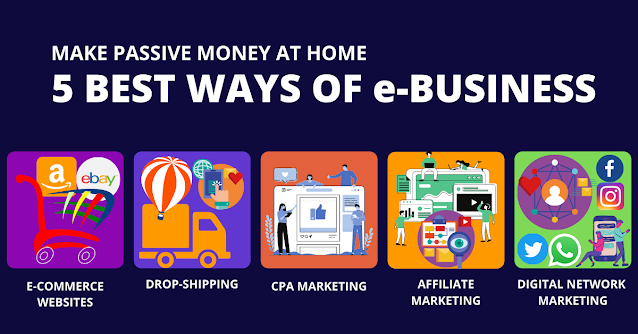 MAKE PASSIVE MONEY WITH 5 BEST WAYS AT HOME BY E-BUSINESS