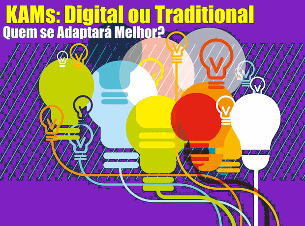 Digital KAMs ou KAMs Tradicionais - Quem se Adaptará Melhor a Transformação Digital