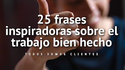 25 frases inspiradoras sobre el trabajo bien hecho