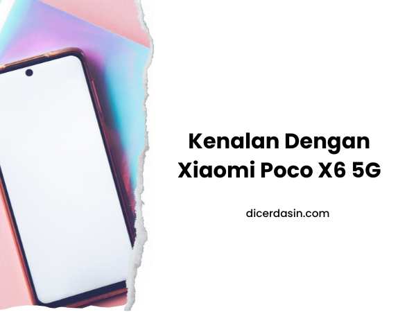 Kenalan Dengan Xiaomi Poco X6 5G