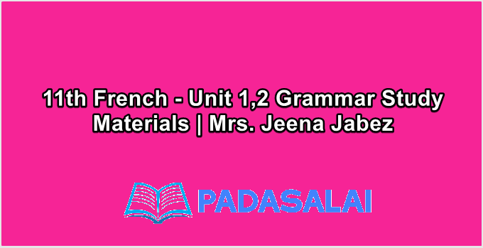 11th French - Unit 1,2 Grammar Study Materials | Mrs. Jeena Jabez