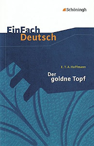 EinFach Deutsch Textausgaben: E.T.A. Hoffmann: Der goldne Topf: Ein Märchen aus der neuen Zeit. Gymnasiale Oberstufe