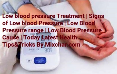 Low blood pressure Treatment | Signs of Low blood Pressure | Low Blood Pressure range | Low Blood Pressure Cause | Today Latest Health Tips&Tricks By Mixchar.com