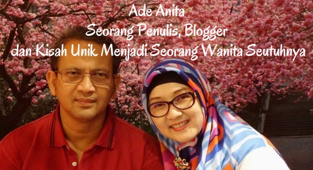 Ade Anita Seorang Penulis, Blogger dan Kisah Unik Menjadi Seorang Wanita Seutuhnya