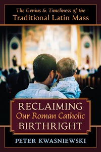 Book Notice: Reclaiming Our Roman Catholic Birthright by Dr. Peter Kwasniewski